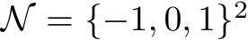  N = {−1, 0, 1}2