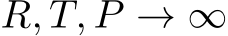  R, T, P → ∞