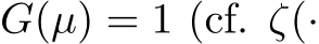 G(µ) = 1 (cf. ζ(·