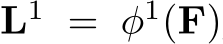 L1 = φ1(F)