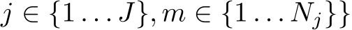  j ∈ {1 . . . J}, m ∈ {1 . . . Nj}}