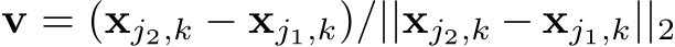  v = (xj2,k − xj1,k)/||xj2,k − xj1,k||2