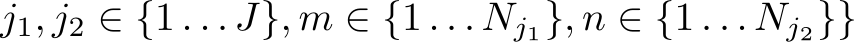  j1, j2 ∈ {1 . . . J}, m ∈ {1 . . . Nj1}, n ∈ {1 . . . Nj2}}