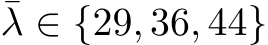 ¯λ ∈ {29, 36, 44}