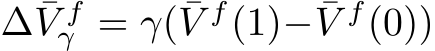  ∆ ¯V fγ = γ( ¯V f(1)− ¯V f(0))
