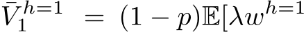 V h=11 = (1 − p)E[λwh=1