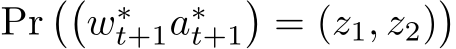  Pr��w∗t+1a∗t+1�= (z1, z2)�