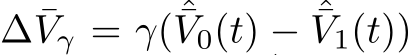  ∆ ¯Vγ = γ( ˆ¯V0(t) − ˆ¯V1(t))