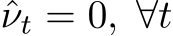  ˆνt = 0, ∀t