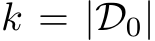  k = |D0|