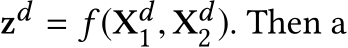  zd = f (Xd1 , Xd2 ). Then a