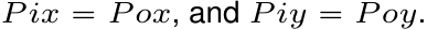  P ix “ P ox, and P iy “ P oy.