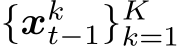  {xkt−1}Kk=1