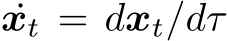  ˙xt = dxt/dτ