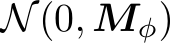  N(0, Mφ)