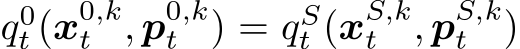  q0t (x0,kt , p0,kt ) = qSt (xS,kt , pS,kt )