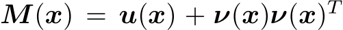  M(x) = u(x) + ν(x)ν(x)T