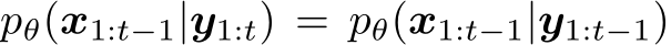  pθ(x1:t−1|y1:t) = pθ(x1:t−1|y1:t−1)