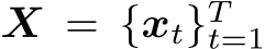  X = {xt}Tt=1