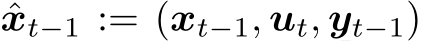  ˆxt−1 := (xt−1, ut, yt−1)