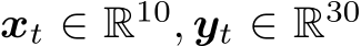  xt ∈ R10, yt ∈ R30