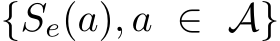  {Se(a), a ∈ A}