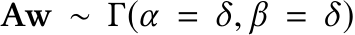 Aw ∼ Γ(α = δ, β = δ)