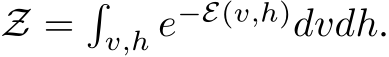  Z =�v,h e−E(v,h)dvdh.