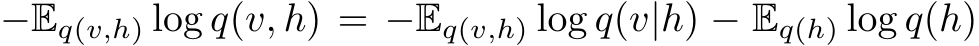  −Eq(v,h) log q(v, h) = −Eq(v,h) log q(v|h) − Eq(h) log q(h)