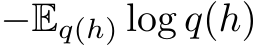  −Eq(h) log q(h)