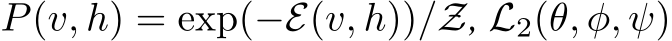  P(v, h) = exp(−E(v, h))/Z, L2(θ, φ, ψ)