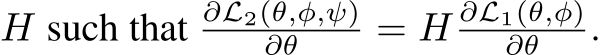  H such that ∂L2(θ,φ,ψ)∂θ = H ∂L1(θ,φ)∂θ .