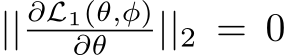  || ∂L1(θ,φ)∂θ ||2 = 0