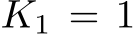  K1 = 1