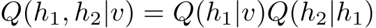  Q(h1, h2|v) = Q(h1|v)Q(h2|h1)