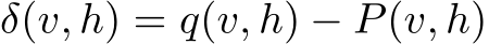 δ(v, h) = q(v, h) − P(v, h)