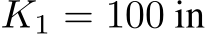  K1 = 100 in