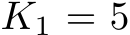  K1 = 5