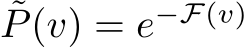 ˜P(v) = e−F(v) 