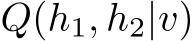  Q(h1, h2|v)