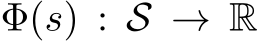  Φ(s) : S → R