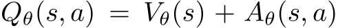 Qθ(s, a) = Vθ(s) + Aθ(s, a)