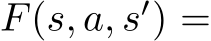  F(s, a, s′) =