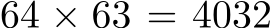  64 × 63 = 4032