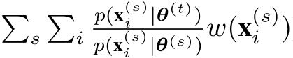 �s�ip(x(s)i |θ(t))p(x(s)i |θ(s))w(x(s)i )