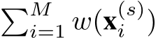 �Mi=1 w(x(s)i )