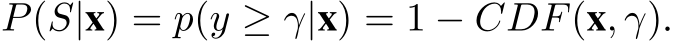 P(S|x) = p(y ≥ γ|x) = 1 − CDF(x, γ).