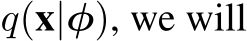  q(x|φ), we will