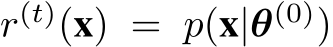  r(t)(x) = p(x|θ(0))