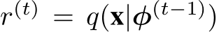  r(t) = q(x|φ(t−1))